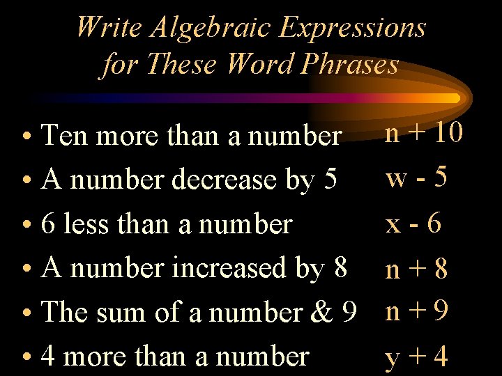 Write Algebraic Expressions for These Word Phrases • Ten more than a number •