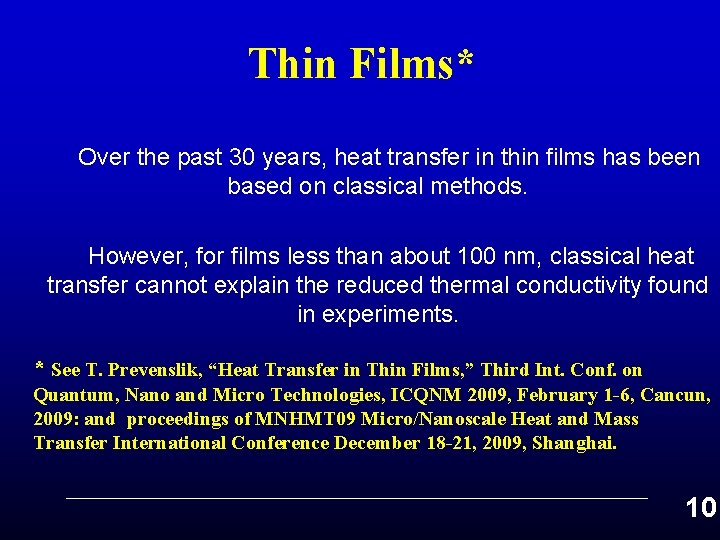 Thin Films* Over the past 30 years, heat transfer in thin films has been