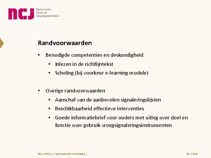 Randvoorwaarden • Benodigde competenties en deskundigheid • Inlezen in de richtlijntekst • Scholing (bij