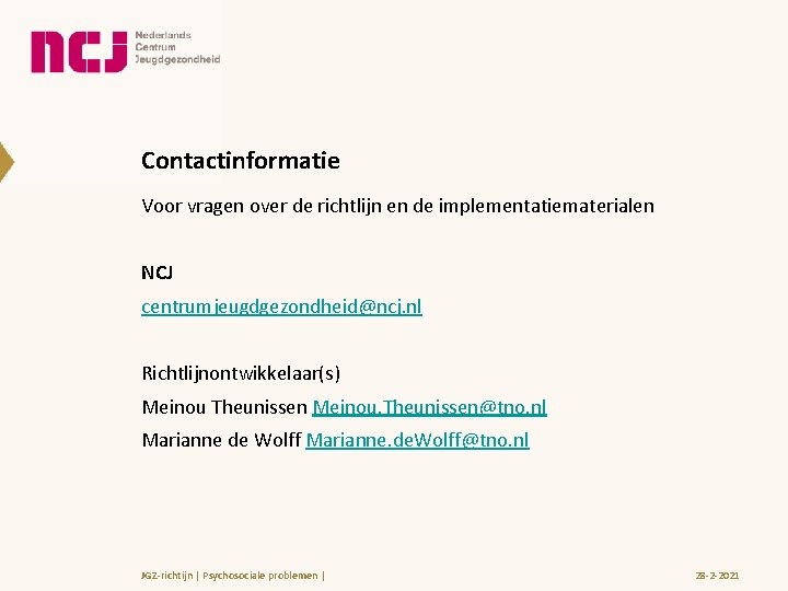 Contactinformatie Voor vragen over de richtlijn en de implementatiematerialen NCJ centrumjeugdgezondheid@ncj. nl Richtlijnontwikkelaar(s) Meinou