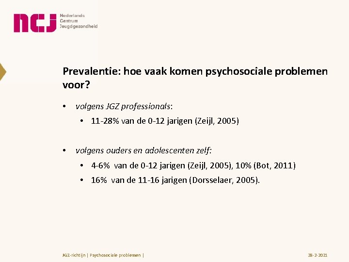 Prevalentie: hoe vaak komen psychosociale problemen voor? • volgens JGZ professionals: • 11 -28%