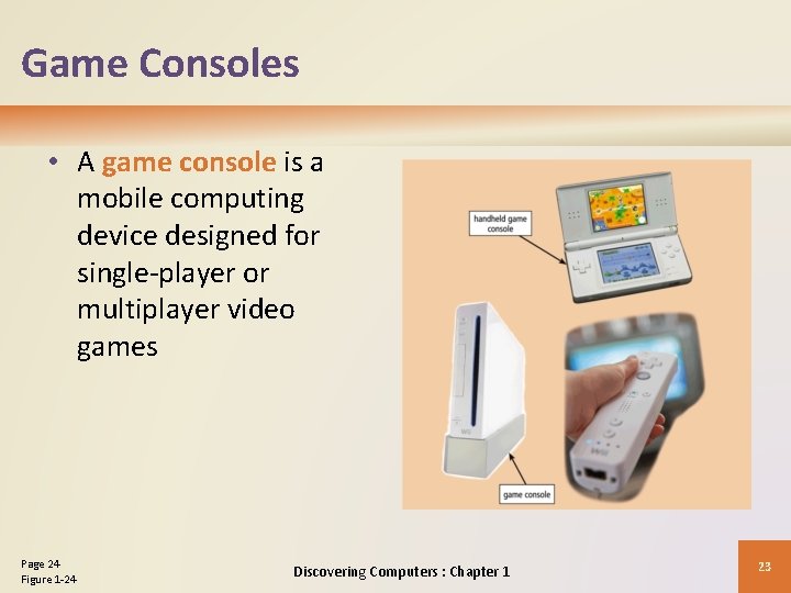 Game Consoles • A game console is a mobile computing device designed for single-player