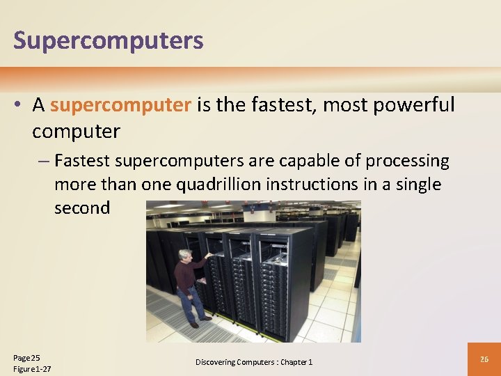 Supercomputers • A supercomputer is the fastest, most powerful computer – Fastest supercomputers are