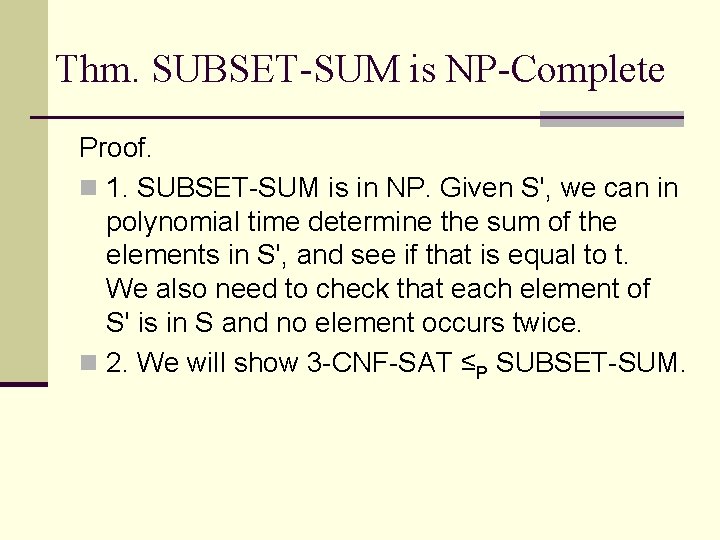 Thm. SUBSET-SUM is NP-Complete Proof. n 1. SUBSET-SUM is in NP. Given S', we