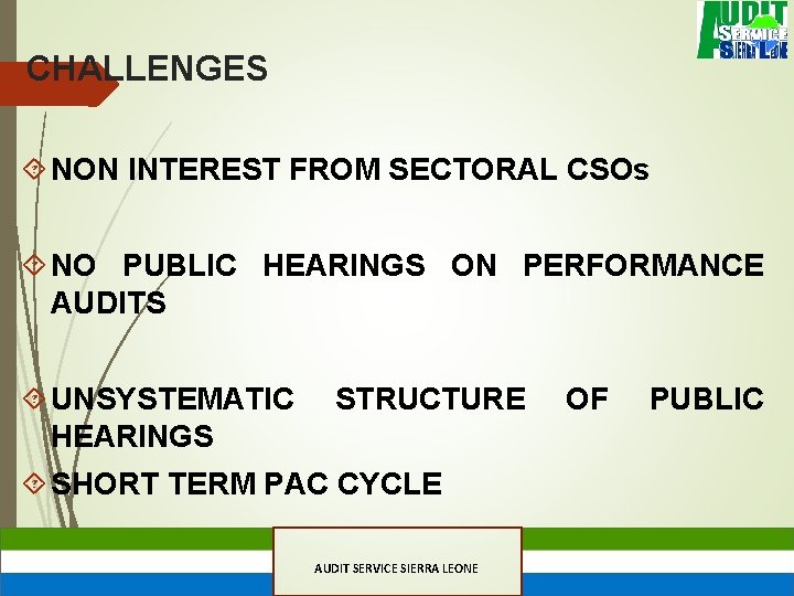 CHALLENGES NON INTEREST FROM SECTORAL CSOs NO PUBLIC HEARINGS ON PERFORMANCE AUDITS UNSYSTEMATIC HEARINGS