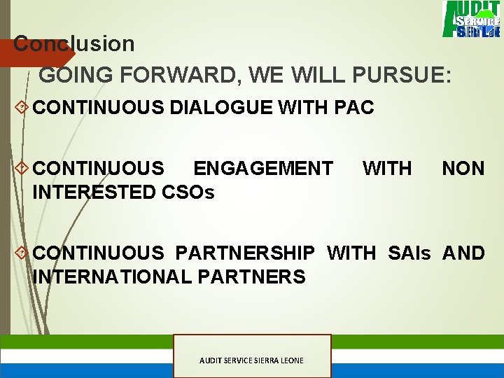 Conclusion GOING FORWARD, WE WILL PURSUE: CONTINUOUS DIALOGUE WITH PAC CONTINUOUS ENGAGEMENT INTERESTED CSOs