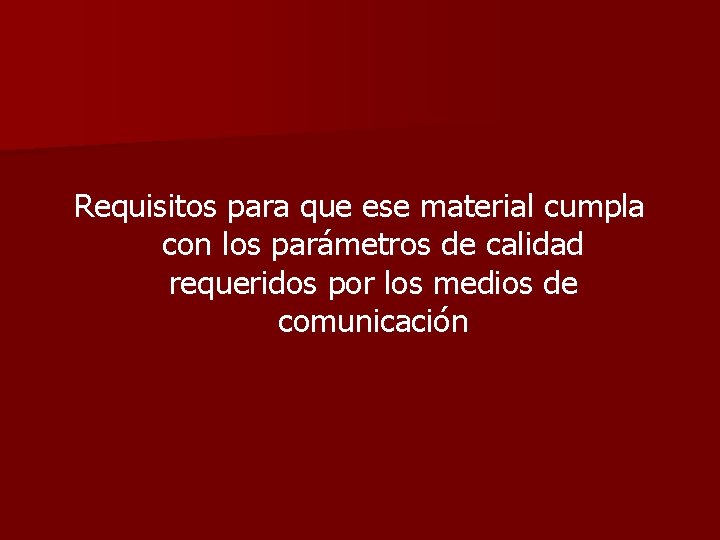 Requisitos para que ese material cumpla con los parámetros de calidad requeridos por los