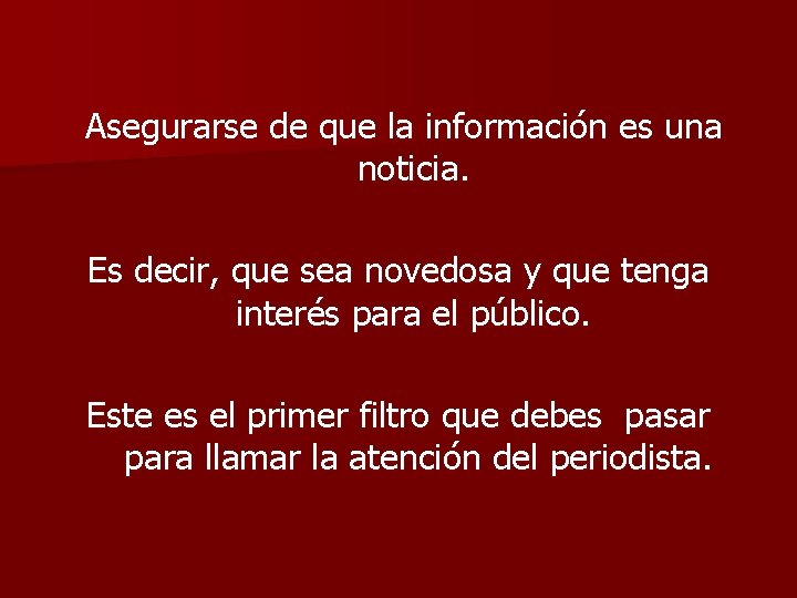 Asegurarse de que la información es una noticia. Es decir, que sea novedosa y