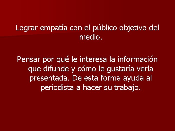 Lograr empatía con el público objetivo del medio. Pensar por qué le interesa la
