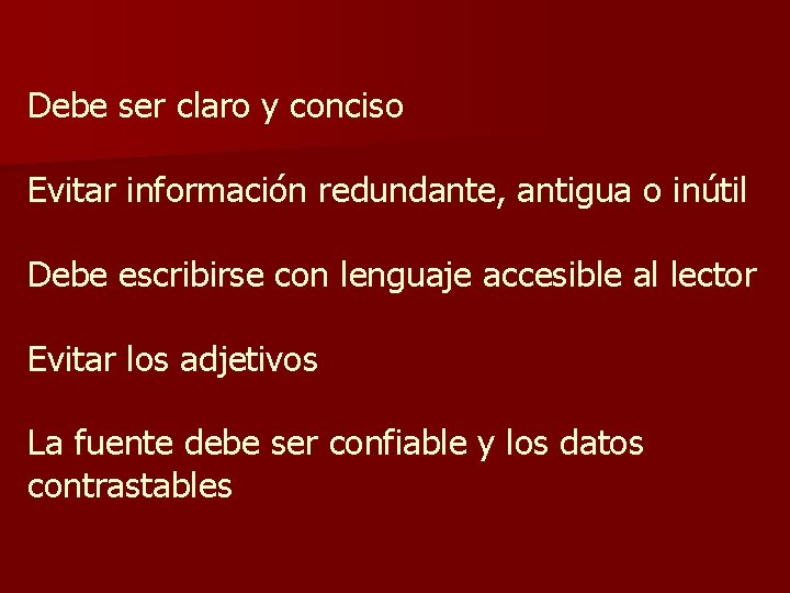 Debe ser claro y conciso Evitar información redundante, antigua o inútil Debe escribirse con