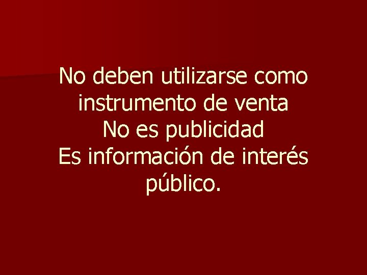 No deben utilizarse como instrumento de venta No es publicidad Es información de interés