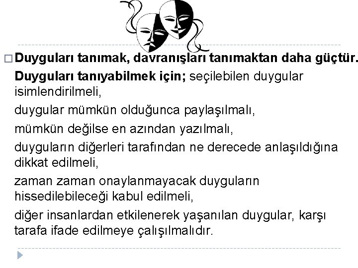 � Duyguları tanımak, davranışları tanımaktan daha güçtür. Duyguları tanıyabilmek için; seçilebilen duygular isimlendirilmeli, duygular