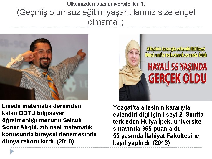 Ülkemizden bazı üniversiteliler-1: (Geçmiş olumsuz eğitim yaşantılarınız size engel olmamalı) Lisede matematik dersinden kalan