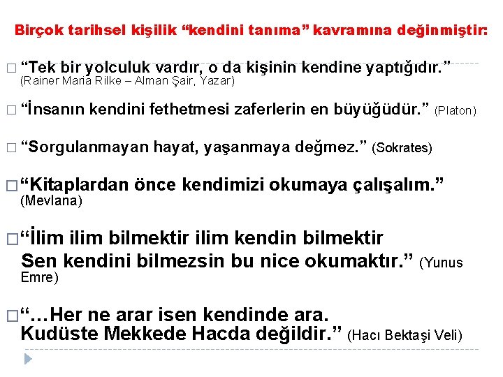 Birçok tarihsel kişilik “kendini tanıma” kavramına değinmiştir: � “Tek bir yolculuk vardır, o da