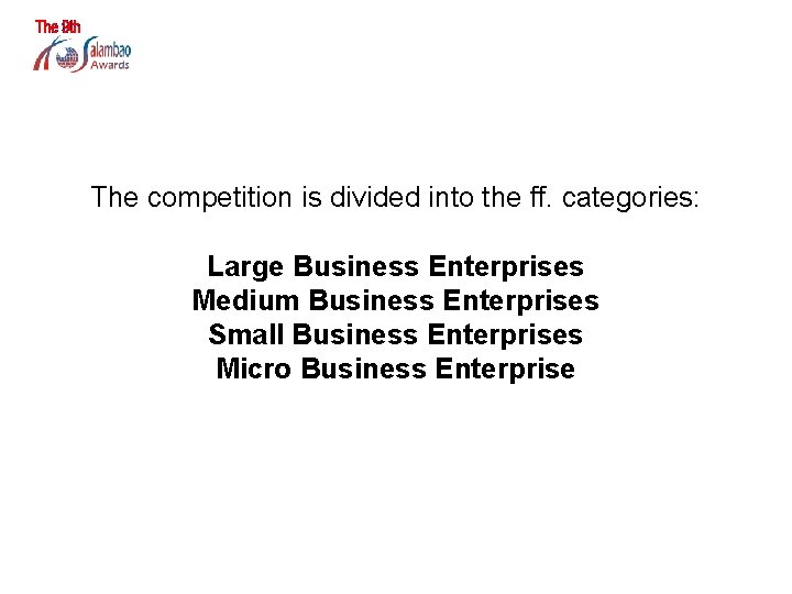WHAT ARE THE COMPETITION CATEGORIES? The competition is divided into the ff. categories: Large
