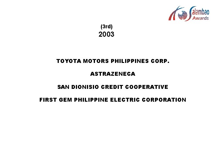 (3 rd) 2003 TOYOTA MOTORS PHILIPPINES CORP. ASTRAZENECA SAN DIONISIO CREDIT COOPERATIVE FIRST GEM