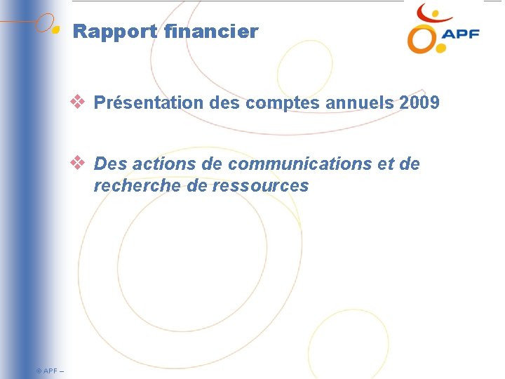 Rapport financier v Présentation des comptes annuels 2009 v Des actions de communications et