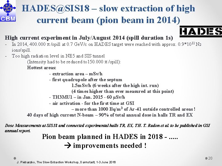HADES@SIS 18 – slow extraction of high current beam (pion beam in 2014) High