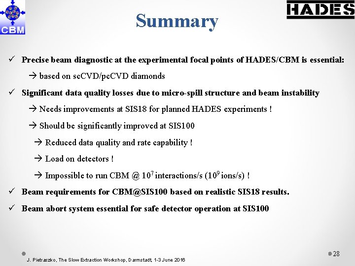 Summary ü Precise beam diagnostic at the experimental focal points of HADES/CBM is essential:
