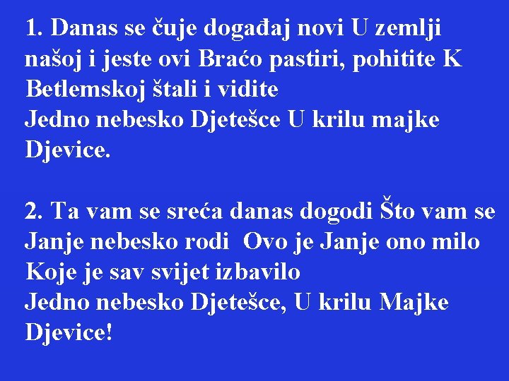 1. Danas se čuje događaj novi U zemlji našoj i jeste ovi Braćo pastiri,