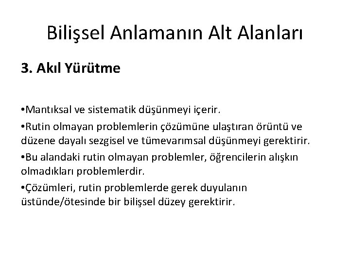 Bilişsel Anlamanın Alt Alanları 3. Akıl Yürütme • Mantıksal ve sistematik düşünmeyi içerir. •