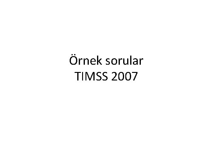 Örnek sorular TIMSS 2007 