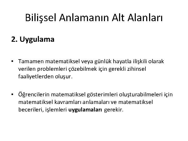 Bilişsel Anlamanın Alt Alanları 2. Uygulama • Tamamen matematiksel veya günlük hayatla ilişkili olarak