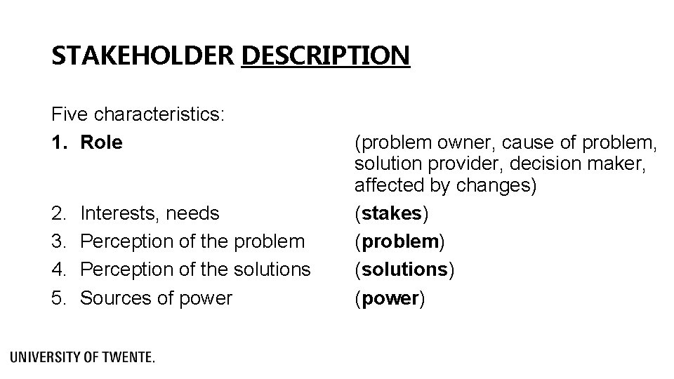 STAKEHOLDER DESCRIPTION Five characteristics: 1. Role 2. 3. 4. 5. Interests, needs Perception of