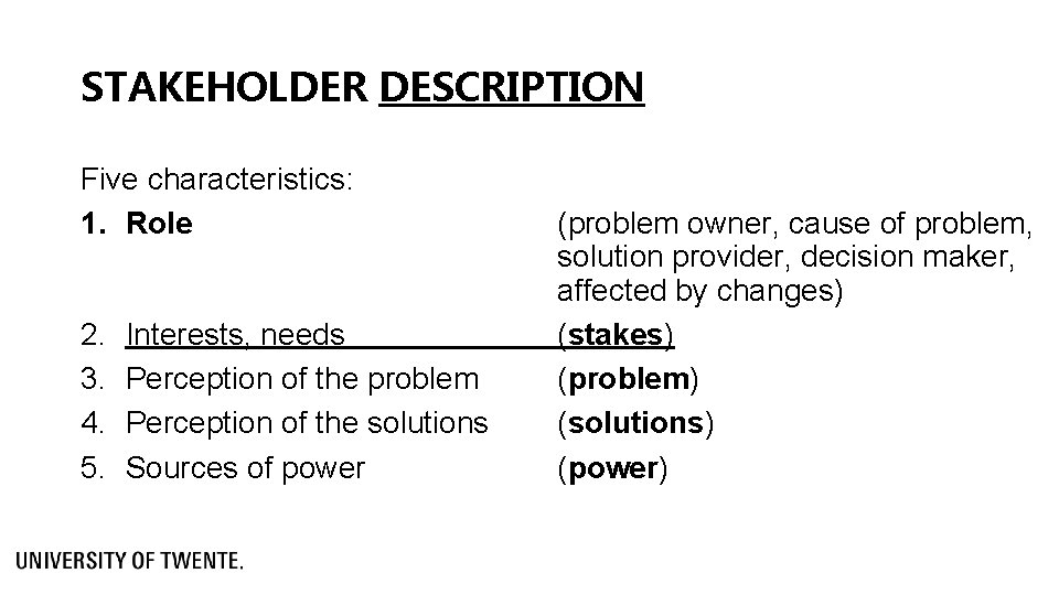 STAKEHOLDER DESCRIPTION Five characteristics: 1. Role 2. 3. 4. 5. Interests, needs Perception of