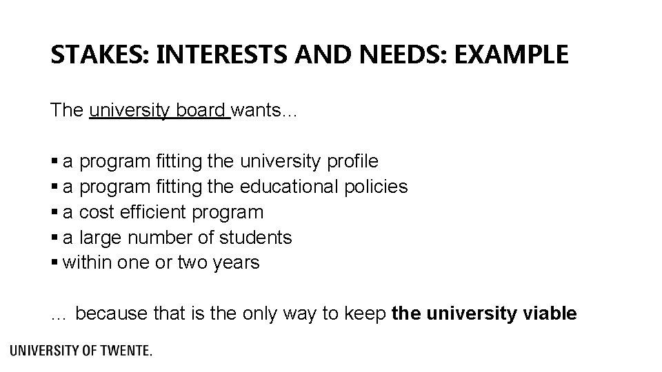 STAKES: INTERESTS AND NEEDS: EXAMPLE The university board wants… § a program fitting the