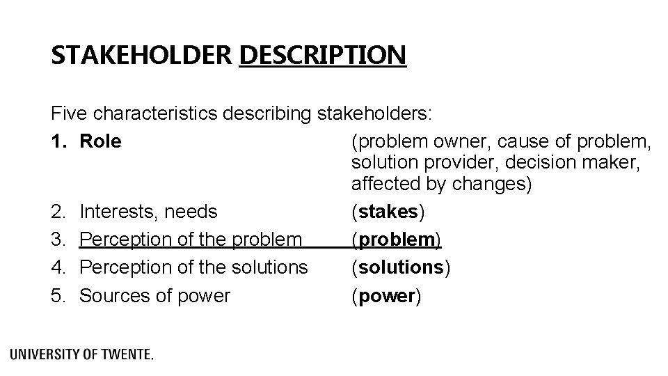 STAKEHOLDER DESCRIPTION Five characteristics describing stakeholders: 1. Role (problem owner, cause of problem, solution