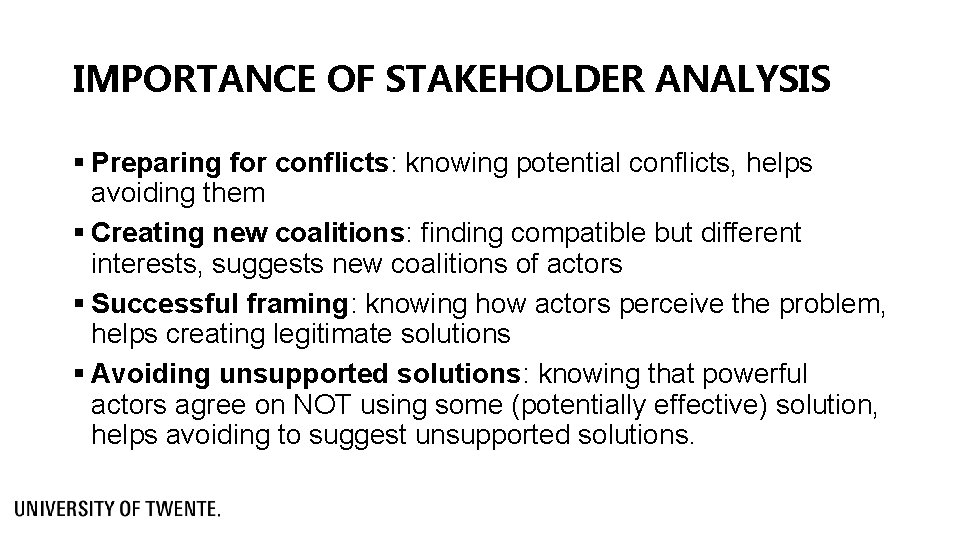 IMPORTANCE OF STAKEHOLDER ANALYSIS § Preparing for conflicts: knowing potential conflicts, helps avoiding them