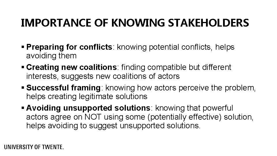 IMPORTANCE OF KNOWING STAKEHOLDERS § Preparing for conflicts: knowing potential conflicts, helps avoiding them