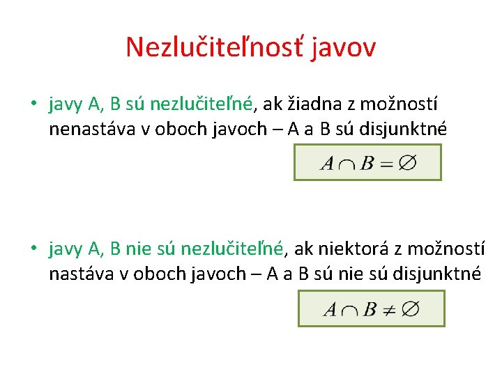 Nezlučiteľnosť javov • javy A, B sú nezlučiteľné, ak žiadna z možností nenastáva v