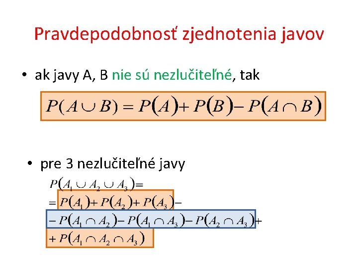 Pravdepodobnosť zjednotenia javov • ak javy A, B nie sú nezlučiteľné, tak • pre