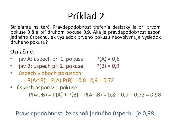 Príklad 2 Strieľame na terč. Pravdepodobnosť trafenia desiatky je pri prvom pokuse 0, 8