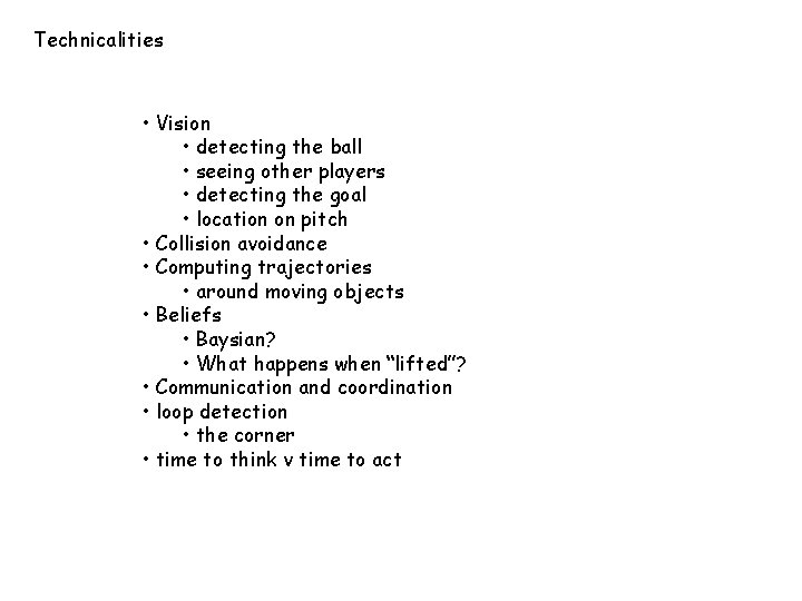 Technicalities • Vision • detecting the ball • seeing other players • detecting the