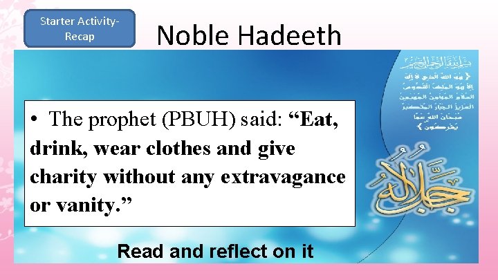 Starter Activity. Recap Noble Hadeeth • The prophet (PBUH) said: “Eat, drink, wear clothes