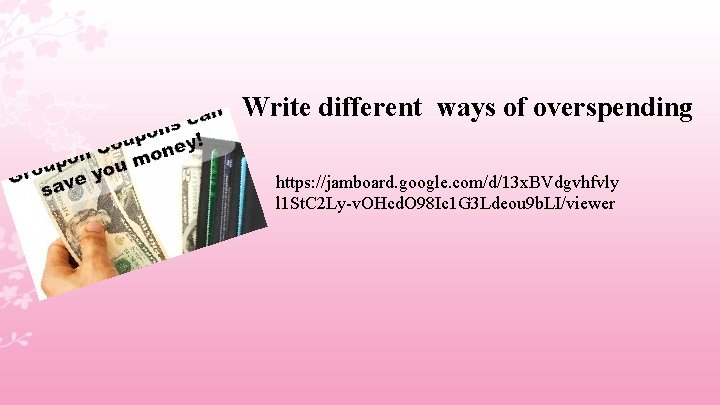 Write different ways of overspending https: //jamboard. google. com/d/13 x. BVdgvhfvly l 1 St.