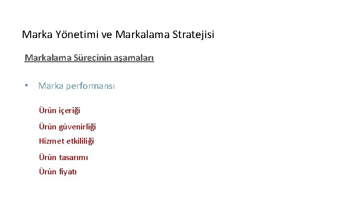 Marka Yönetimi ve Markalama Stratejisi Markalama Sürecinin aşamaları • Marka performansı Ürün içeriği Ürün