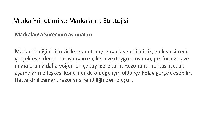 Marka Yönetimi ve Markalama Stratejisi Markalama Sürecinin aşamaları Marka kimliğini tüketicilere tanıtmayı amaçlayan bilinirlik,