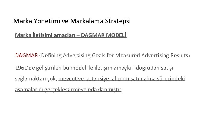 Marka Yönetimi ve Markalama Stratejisi Marka İletişimi amaçları – DAGMAR MODELİ DAGMAR (Defining Advertising