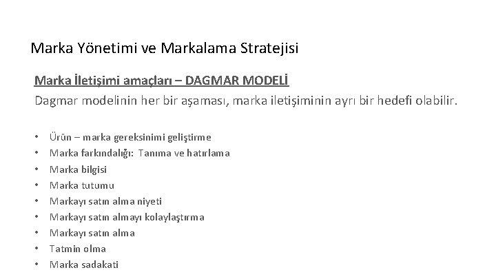 Marka Yönetimi ve Markalama Stratejisi Marka İletişimi amaçları – DAGMAR MODELİ Dagmar modelinin her