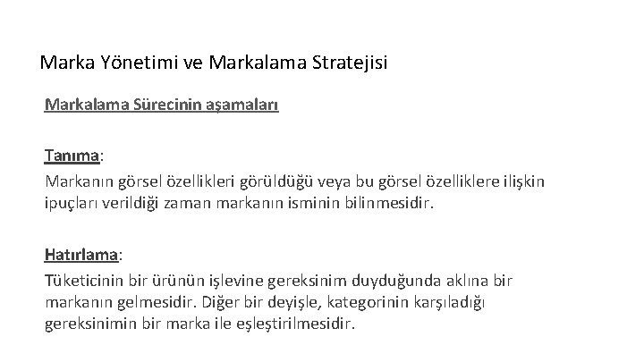 Marka Yönetimi ve Markalama Stratejisi Markalama Sürecinin aşamaları Tanıma: Markanın görsel özellikleri görüldüğü veya