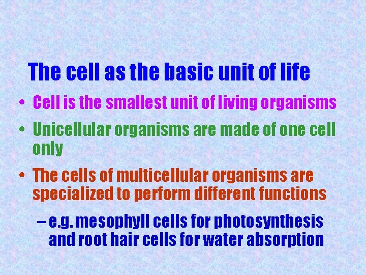 The cell as the basic unit of life • Cell is the smallest unit