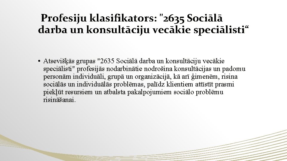 Profesiju klasifikators: "2635 Sociālā darba un konsultāciju vecākie speciālisti“ • Atsevišķās grupas "2635 Sociālā