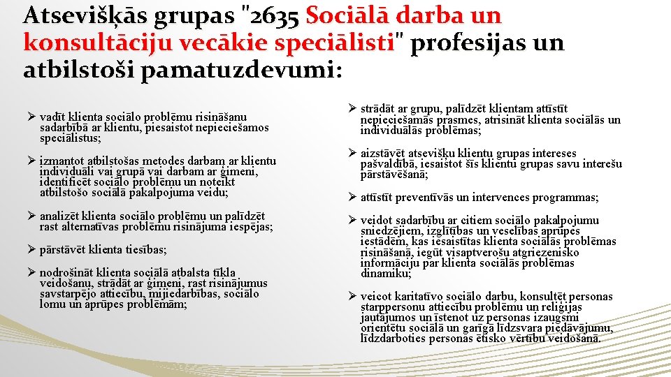 Atsevišķās grupas "2635 Sociālā darba un konsultāciju vecākie speciālisti" profesijas un atbilstoši pamatuzdevumi: Ø