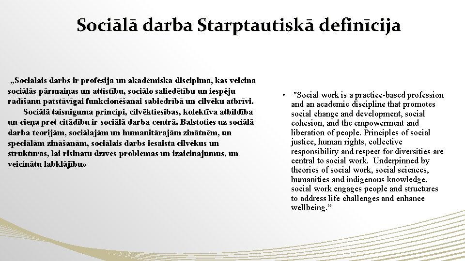 Sociālā darba Starptautiskā definīcija „Sociālais darbs ir profesija un akadēmiska disciplīna, kas veicina sociālās