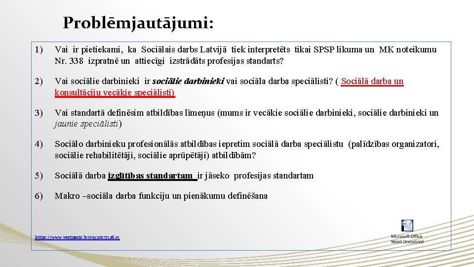 Problēmjautājumi: 1) Vai ir pietiekami, ka Sociālais darbs Latvijā tiek interpretēts tikai SPSP likuma