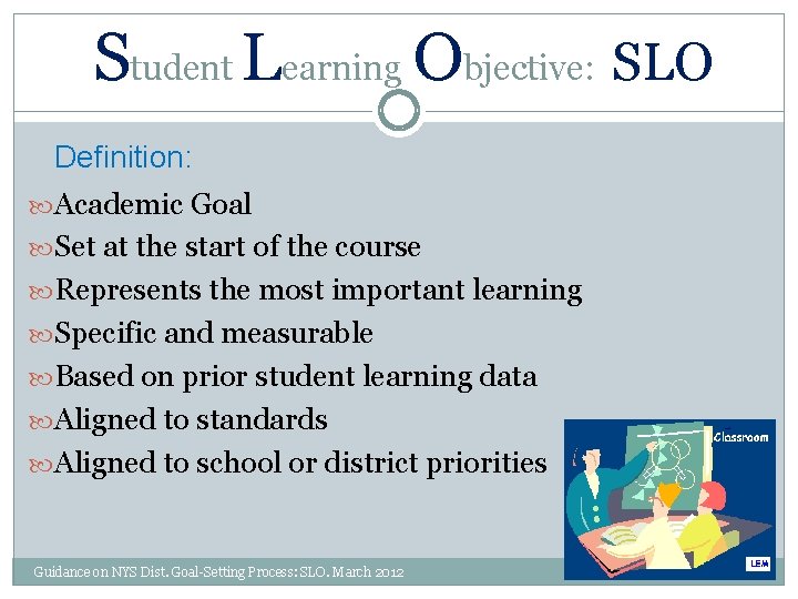 Student Learning Objective: SLO Definition: Academic Goal Set at the start of the course